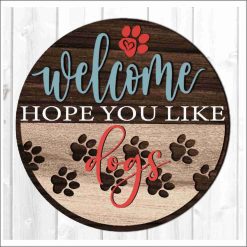 Layered Wall Decor - Welcome, Hope You Love Dogs! (3 Layers)